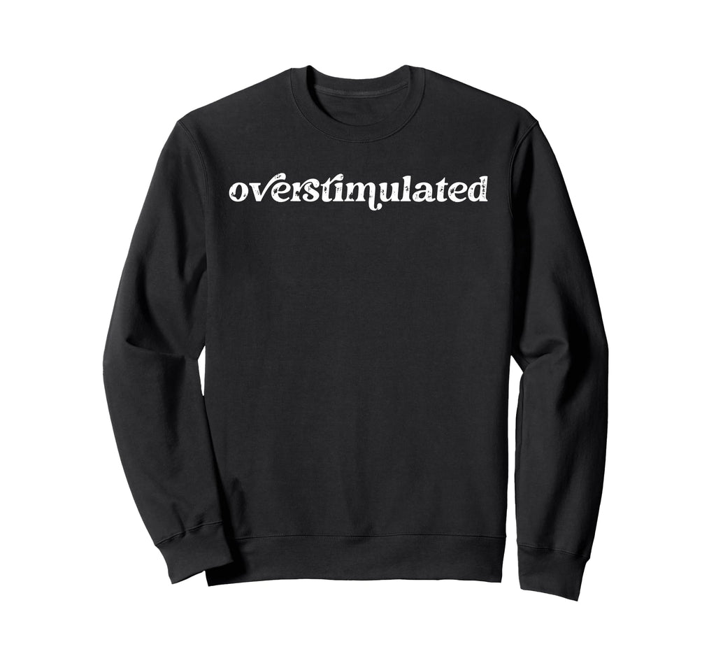 Overstimulated Introvert Social Sweatshirt - Unique Graphic for Adults - T-Shirt, Sweatshirt, Hoodie