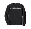 Overstimulated Introvert Social Sweatshirt - Unique Graphic for Adults - T-Shirt, Sweatshirt, Hoodie