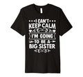 I Cant Keep Calm Im Going To Be T-Shirt - Fun Novelty Design for Adults - T-Shirt, Sweatshirt, Hoodie