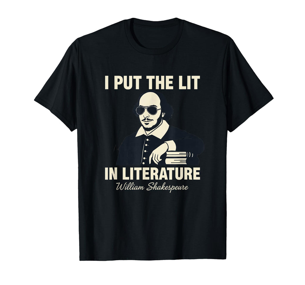 I Put Lit Literature Funny Shakespeare T-Shirt - Unique Graphic Men Women - T-Shirt, Sweatshirt, Hoodie