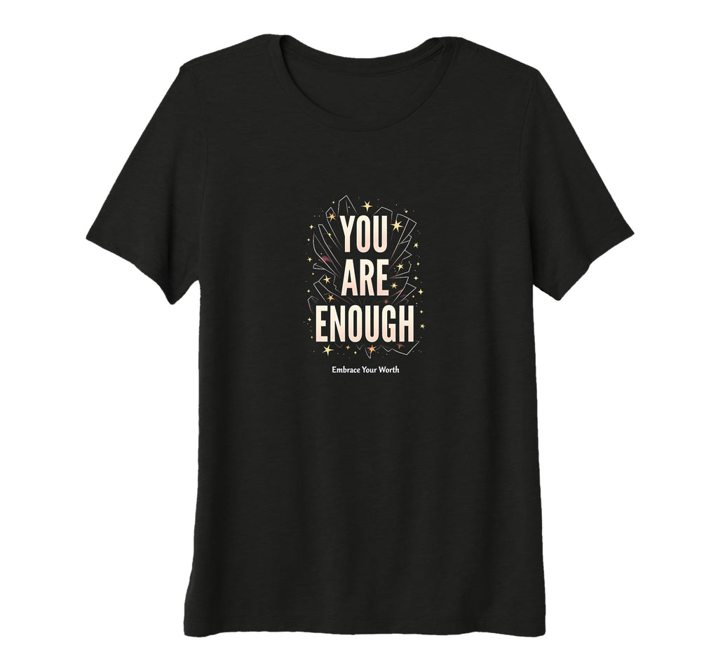 You Are Enough Empowering Self T-Shirt - Fun Novelty Design Men Women - T-Shirt, Sweatshirt, Hoodie