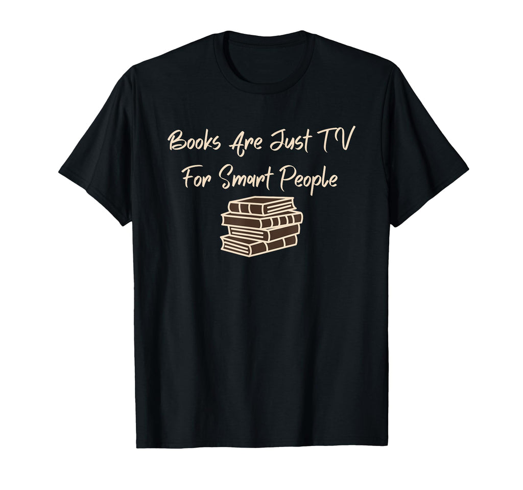 Books Are Just Tv Smart People T-Shirt - Streetwear Style Unisex - T-Shirt, Sweatshirt, Hoodie