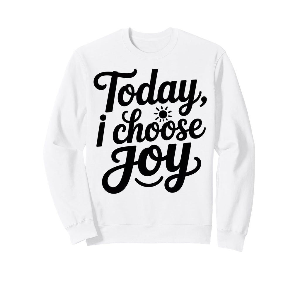 Motivational Inspirational Today I Sweatshirt - Streetwear Style Men Women - T-Shirt, Sweatshirt, Hoodie