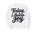 Motivational Inspirational Today I Sweatshirt - Streetwear Style Men Women - T-Shirt, Sweatshirt, Hoodie
