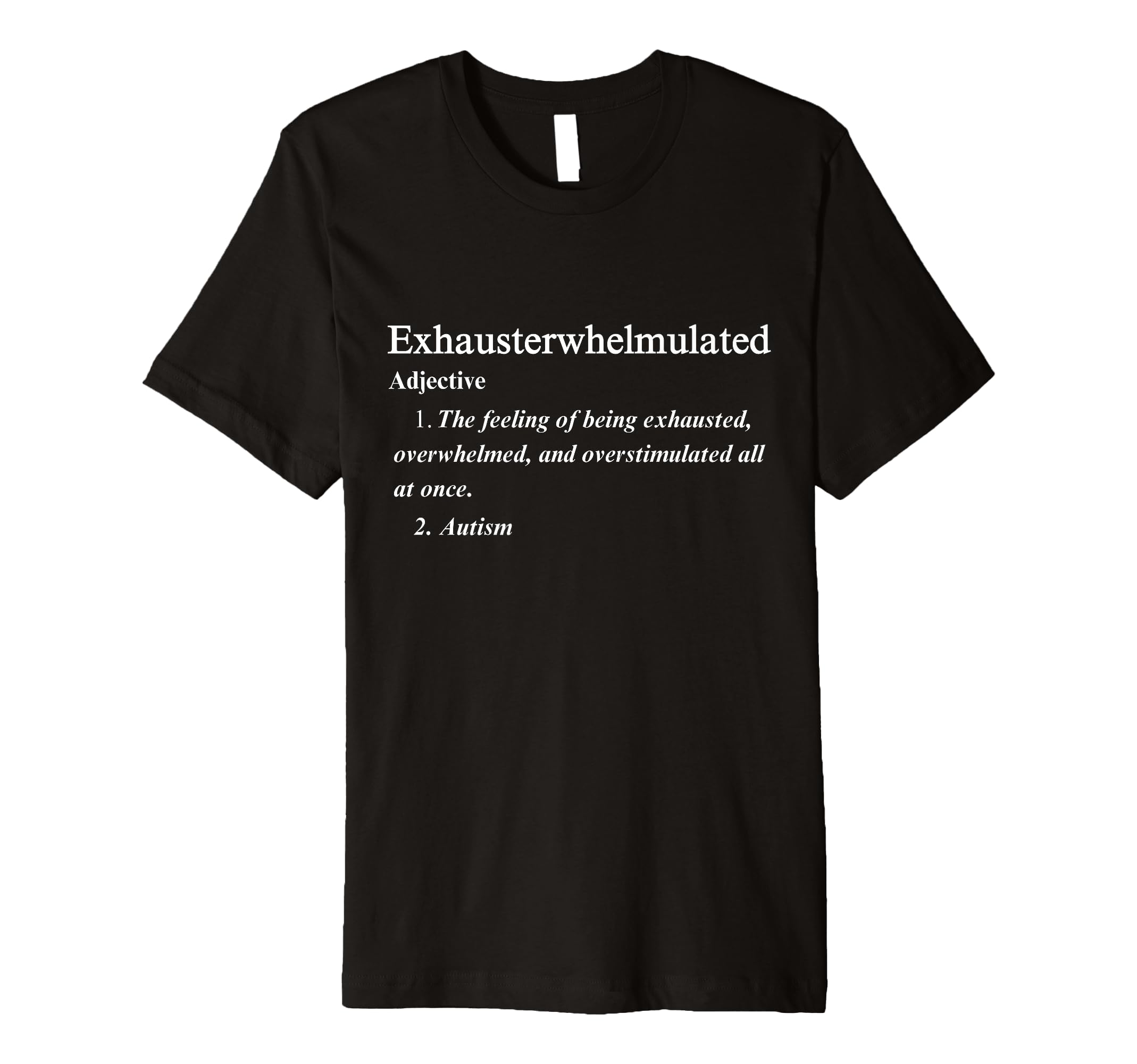 Autism Exhausterwhelmulated T-Shirt - Fun Novelty Design Men Women - T-Shirt, Sweatshirt, Hoodie
