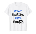 Its Not Hoarding If Its Books Funny T-Shirt - Custom Art Print for Adults - T-Shirt, Sweatshirt, Hoodie