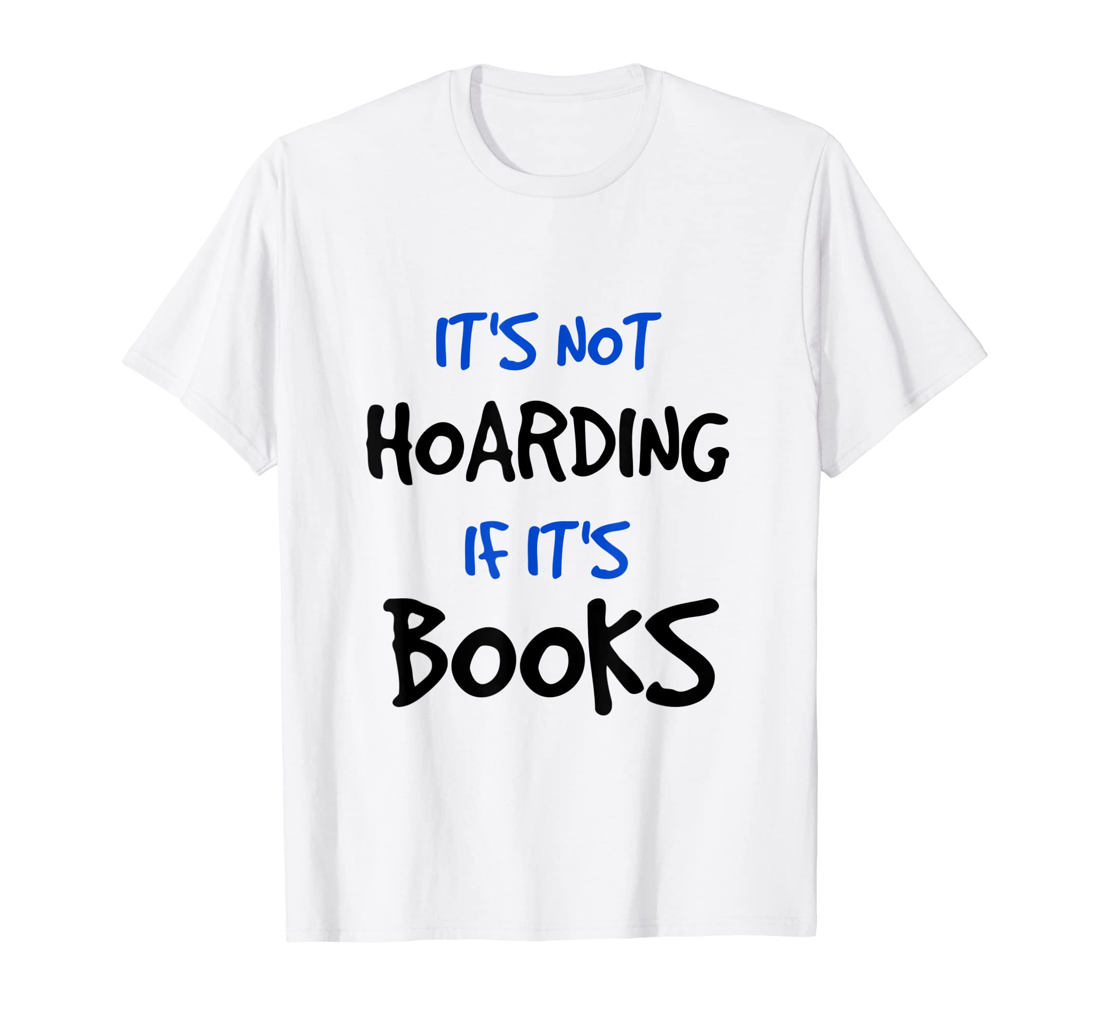 Its Not Hoarding If Its Books Funny T-Shirt - Custom Art Print for Adults - T-Shirt, Sweatshirt, Hoodie