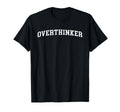 Overthinker T-Shirt - Casual Everyday Wear for Adults - T-Shirt, Sweatshirt, Hoodie