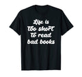 Life Is Too Short To Read Bad Books T-Shirt - Novelty Apparel for Adults - T-Shirt, Sweatshirt, Hoodie