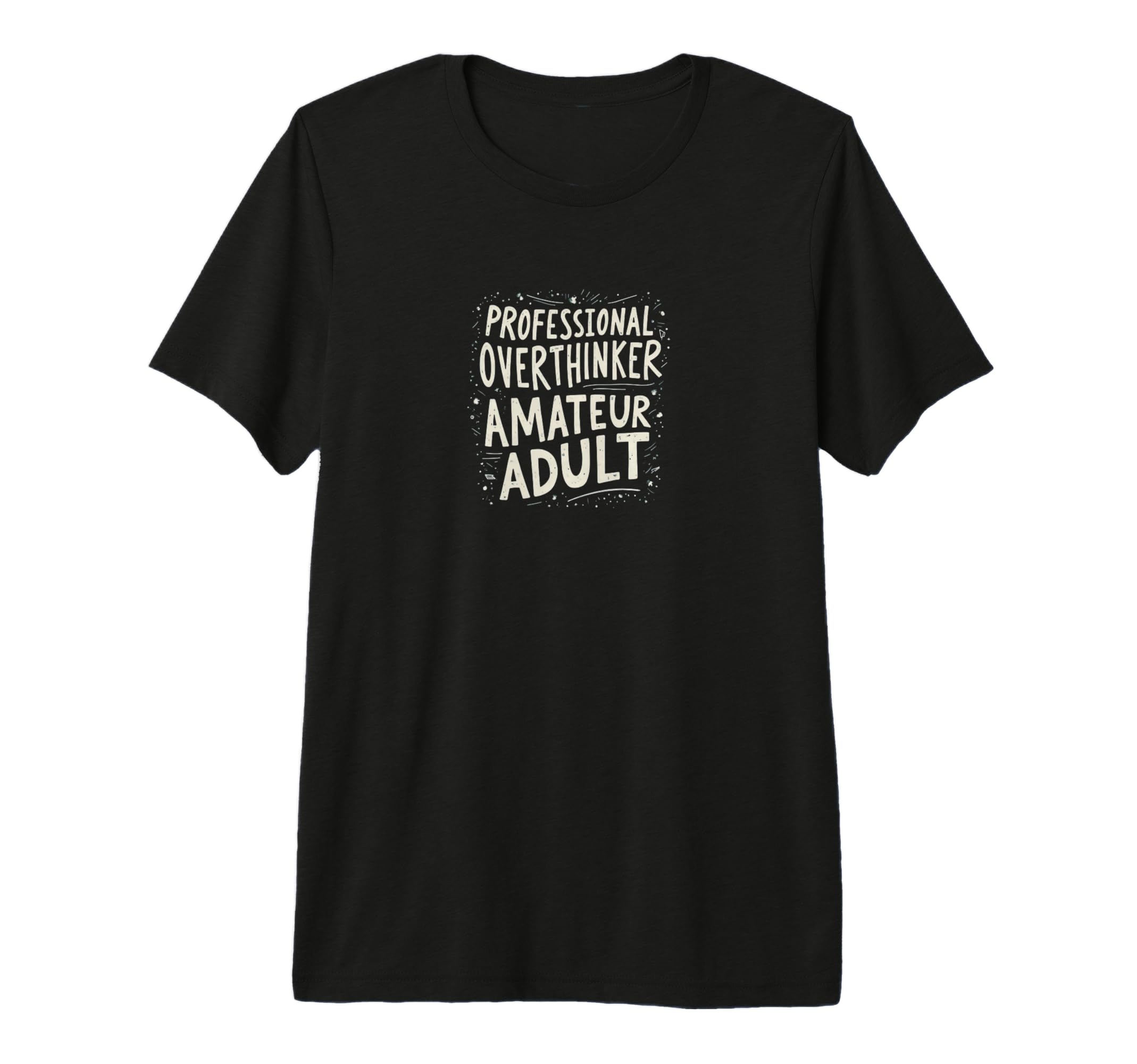 Professional Overthinker Amateur T-Shirt - Novelty Apparel Men Women - T-Shirt, Sweatshirt, Hoodie