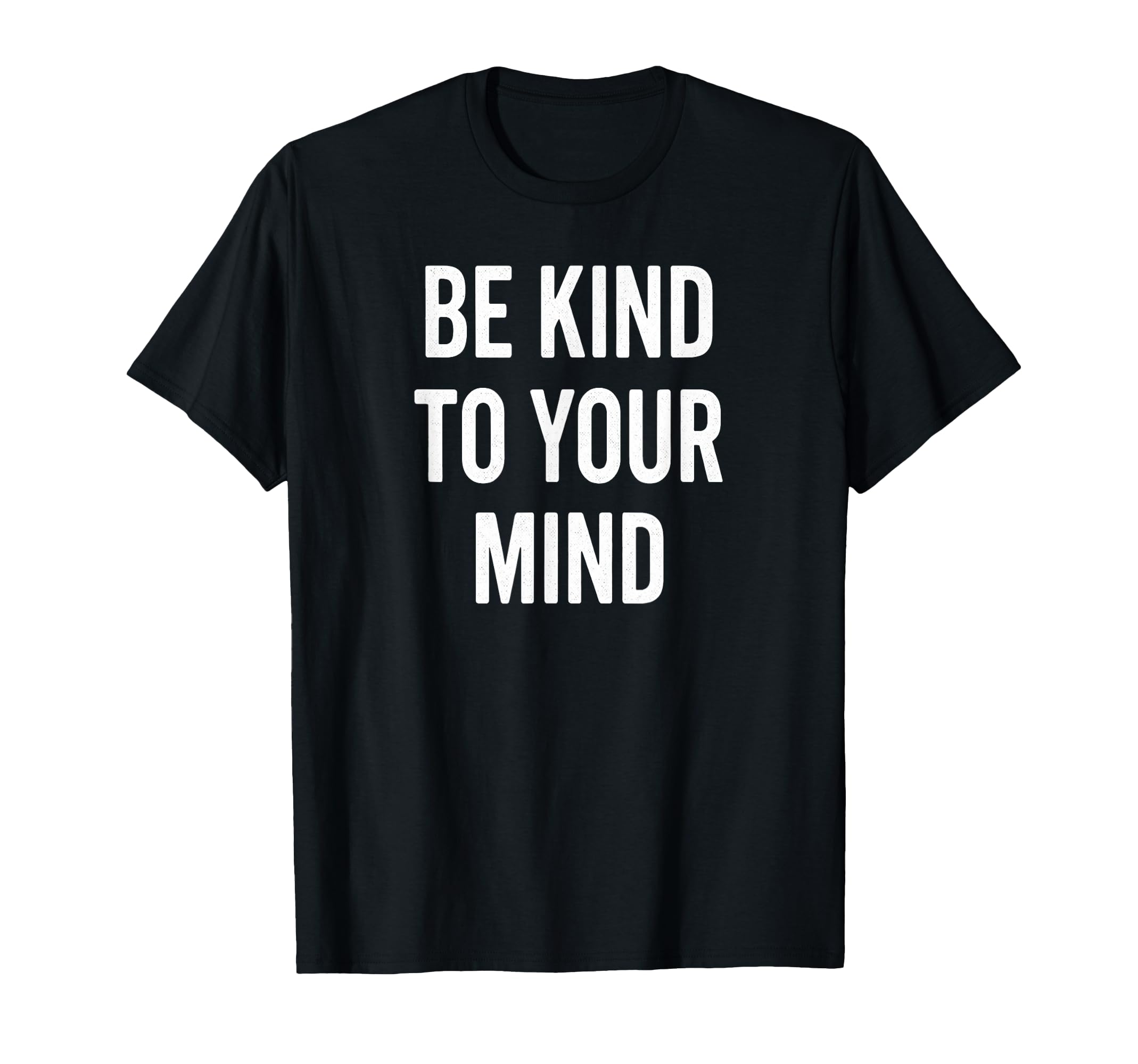 Be Kind To Your Mind Mental Health T-Shirt - Unique Graphic Men Women - T-Shirt, Sweatshirt, Hoodie