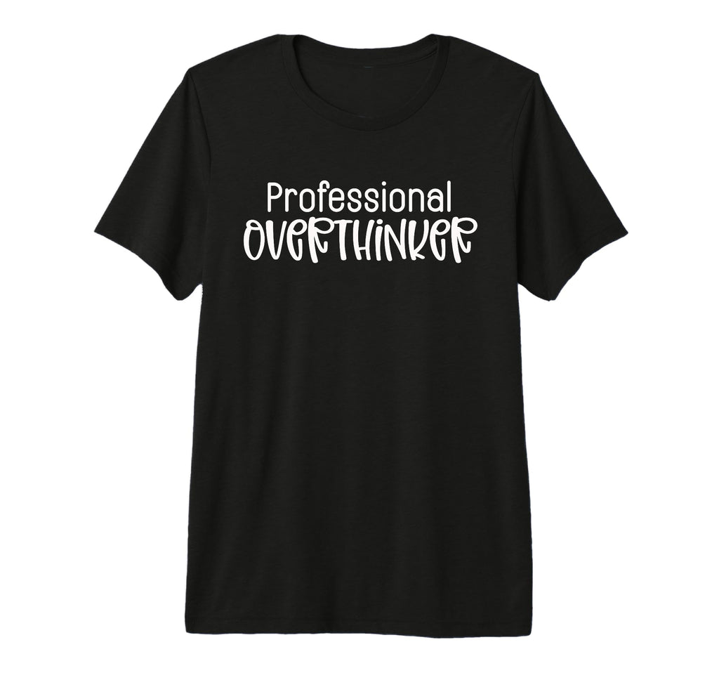 Professional Overthinker Funny Sarcasm T-Shirt - Trendy Graphic for Adults - T-Shirt, Sweatshirt, Hoodie
