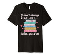 I Dont Always Read Smut Books Smutt T-Shirt - Trendy Graphic Men Women - T-Shirt, Sweatshirt, Hoodie