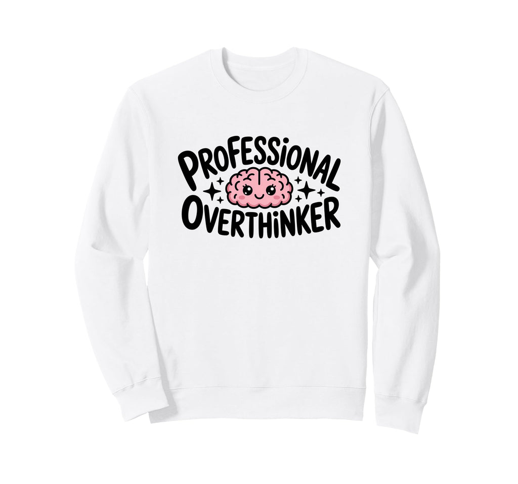 Professional Overthinker Sweatshirt - Fun Novelty Design for Adults - T-Shirt, Sweatshirt, Hoodie