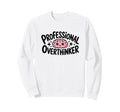 Professional Overthinker Sweatshirt - Fun Novelty Design for Adults - T-Shirt, Sweatshirt, Hoodie