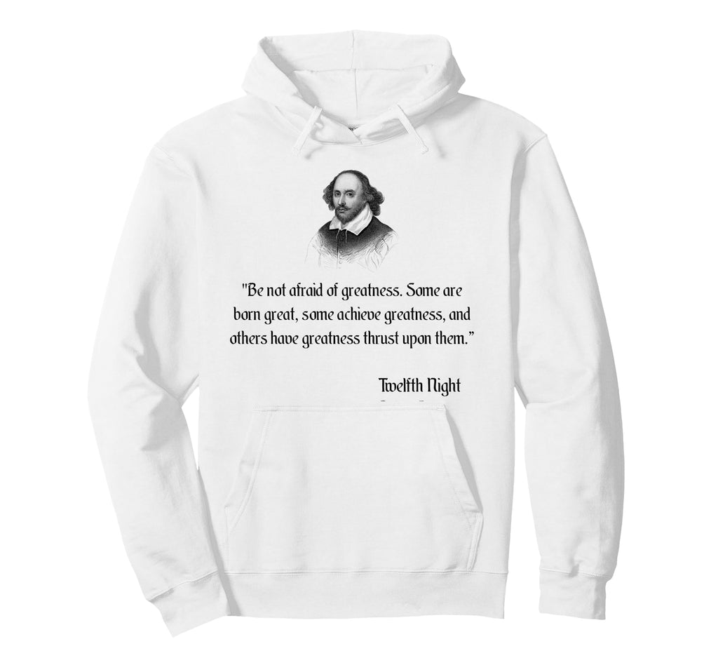 Shakespeare Be Not Afraid Greatness Hoodie - Streetwear Style Unisex - T-Shirt, Sweatshirt, Hoodie