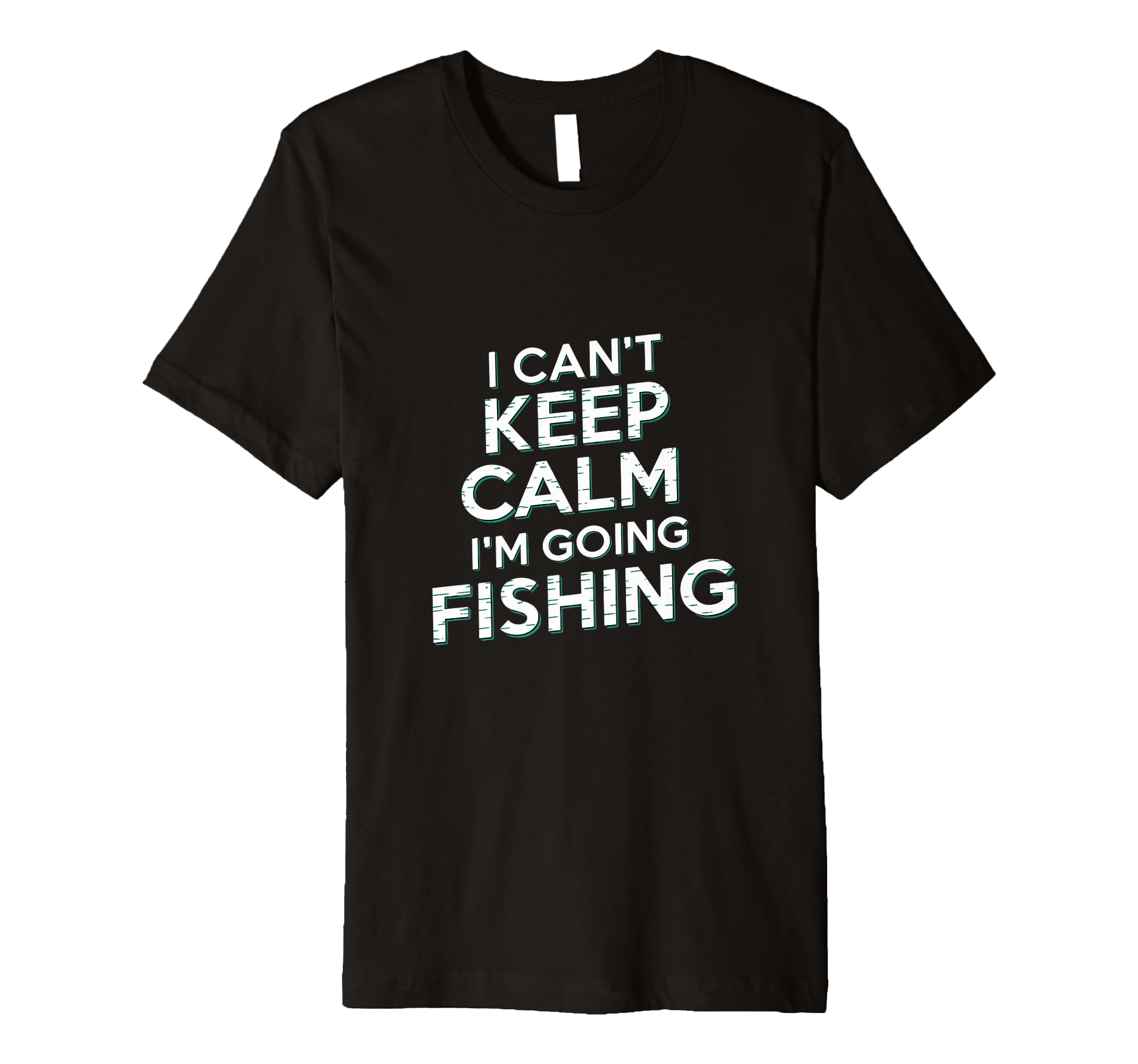 I Cant Keep Calm Im Going Fishing Funny T-Shirt - Graphic Print Unisex - T-Shirt, Sweatshirt, Hoodie