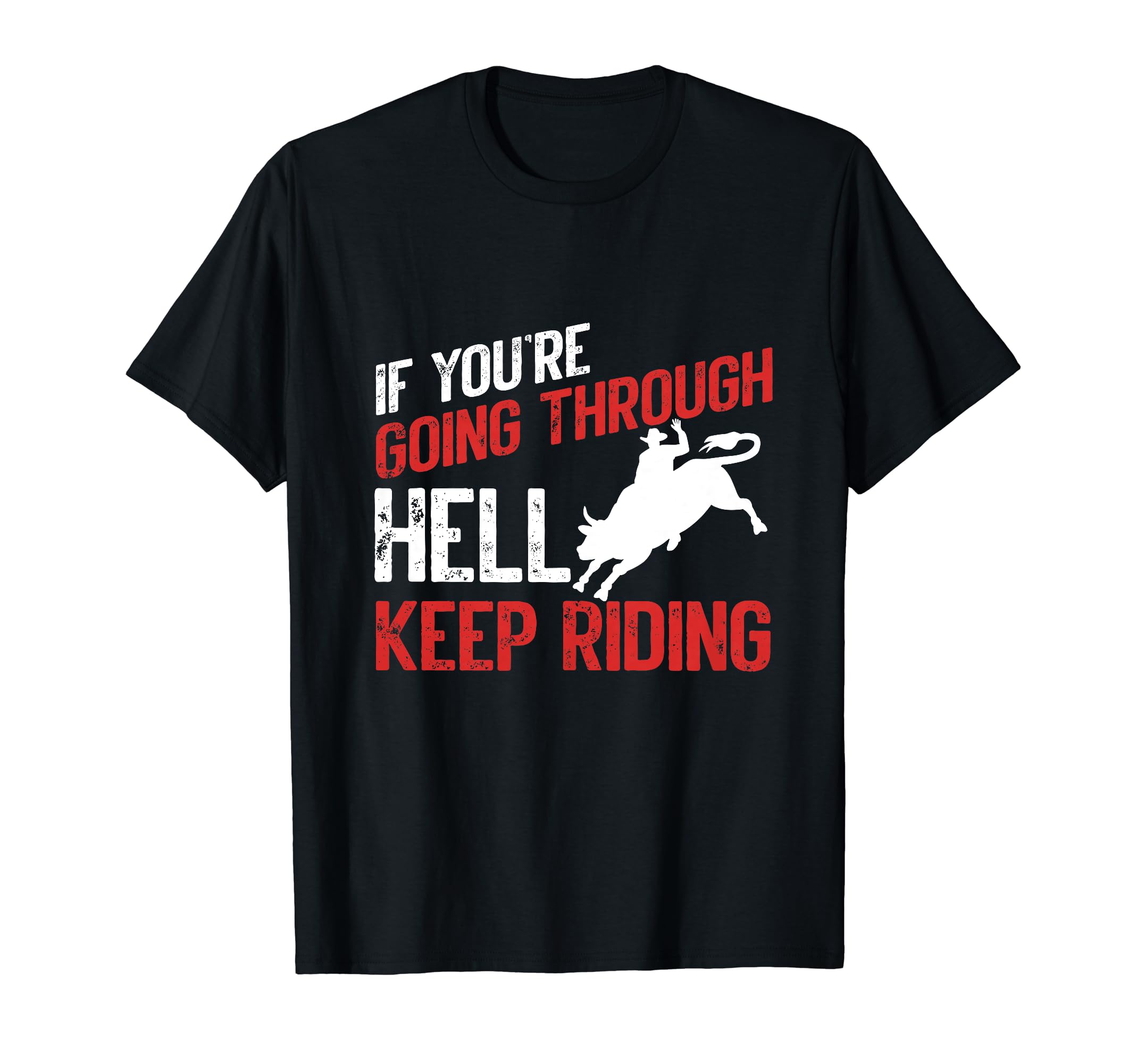If You Are Going Through Hell T-Shirt - Casual Everyday Wear Men Women - T-Shirt, Sweatshirt, Hoodie