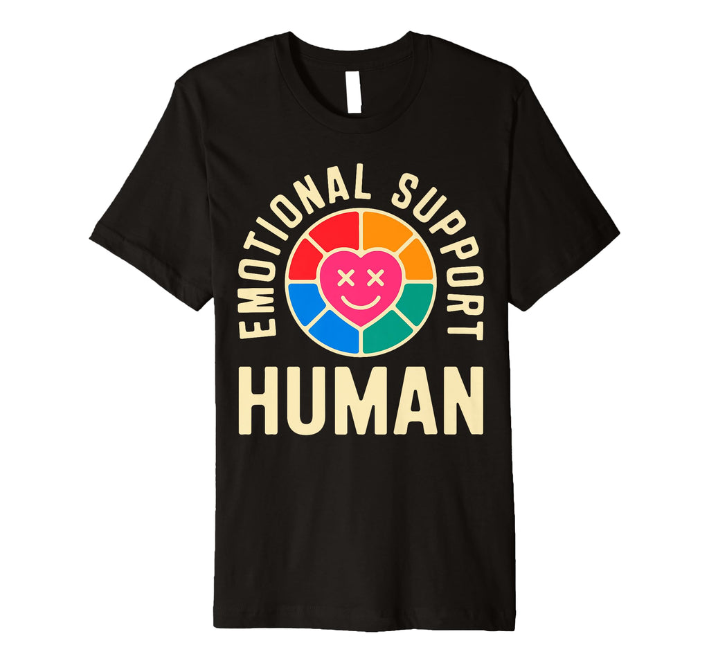 Emotional Support Human Mental Health T-Shirt - Novelty Apparel Unisex - T-Shirt, Sweatshirt, Hoodie