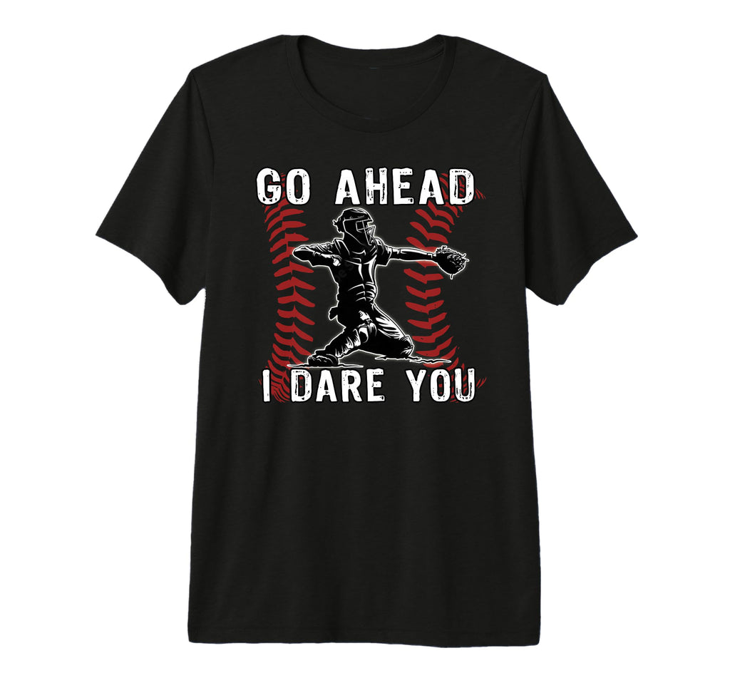 Baseball Catcher Go Ahead I Dare T-Shirt - Casual Everyday Wear for Adults - T-Shirt, Sweatshirt, Hoodie