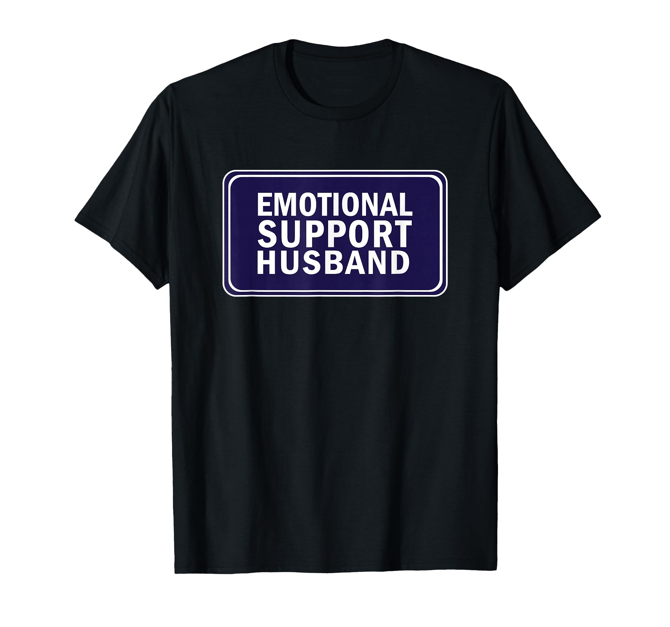 Emotional Support Husband T-Shirt - Casual Everyday Wear for Adults - T-Shirt, Sweatshirt, Hoodie