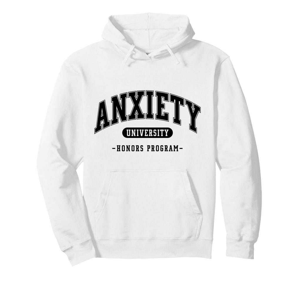 Anxiety University Honors Program Funny Hoodie - Graphic Print Men Women - T-Shirt, Sweatshirt, Hoodie