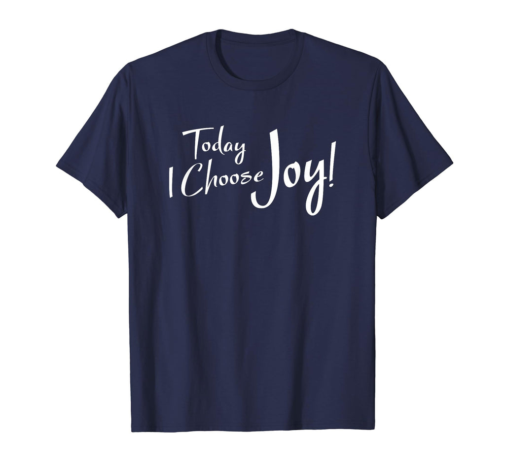 Today I Choose Joy Inspirational T-Shirt - Custom Art Print for Adults - T-Shirt, Sweatshirt, Hoodie