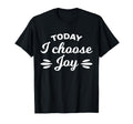 Today I Choose Joy Uplifting T-Shirt - Aesthetic Graphic Men Women - T-Shirt, Sweatshirt, Hoodie