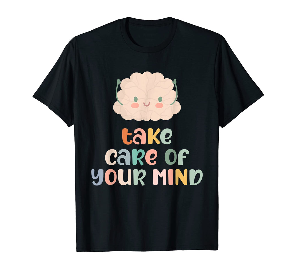 Take Care Your Mind Mental Health T-Shirt - Unique Graphic Unisex - T-Shirt, Sweatshirt, Hoodie