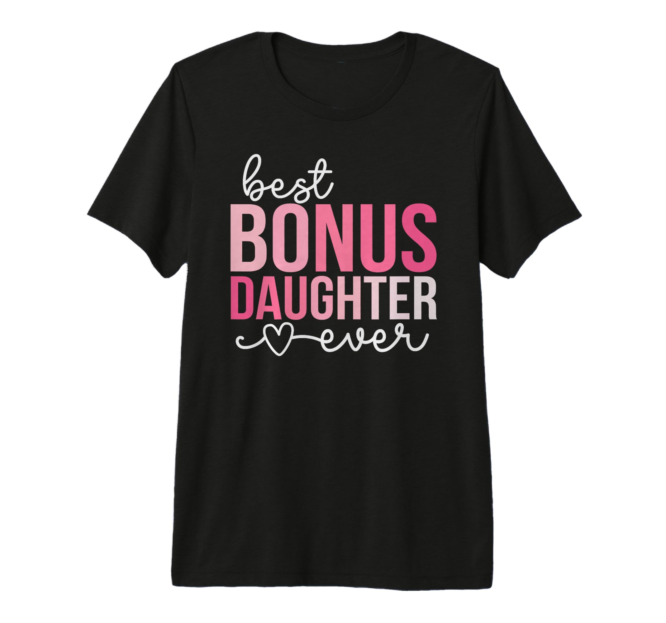 Best Bonus Daughter Ever Step T-Shirt - Novelty Apparel for Adults - T-Shirt, Sweatshirt, Hoodie