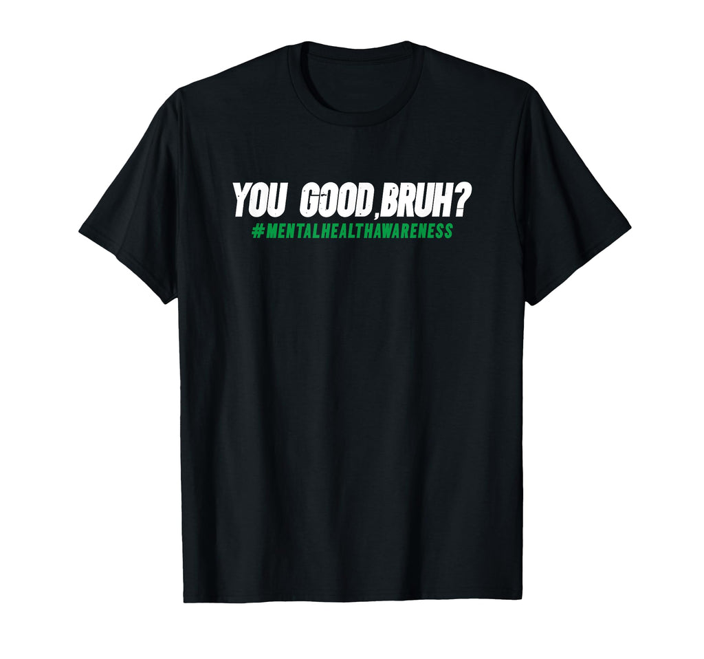 You Good Bruh Mental Health Awareness T-Shirt - Minimalist Print Men Women - T-Shirt, Sweatshirt, Hoodie