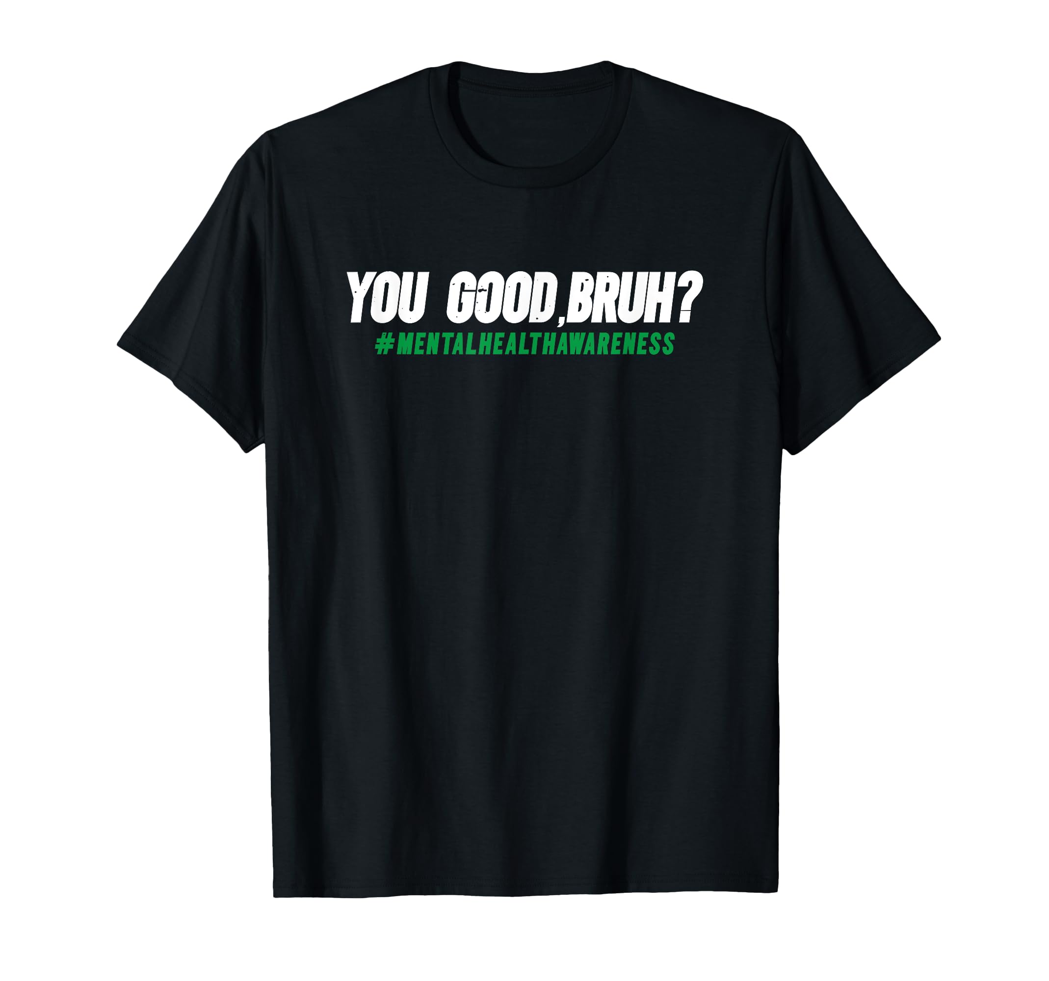 You Good Bruh Mental Health Awareness T-Shirt - Minimalist Print Men Women - T-Shirt, Sweatshirt, Hoodie