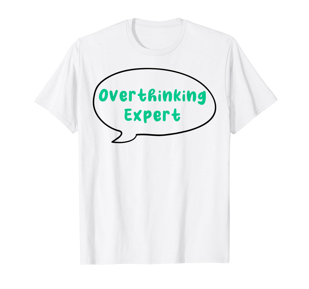 Overthinking Expert Depression Mental T-Shirt - Novelty Apparel Men Women - T-Shirt, Sweatshirt, Hoodie