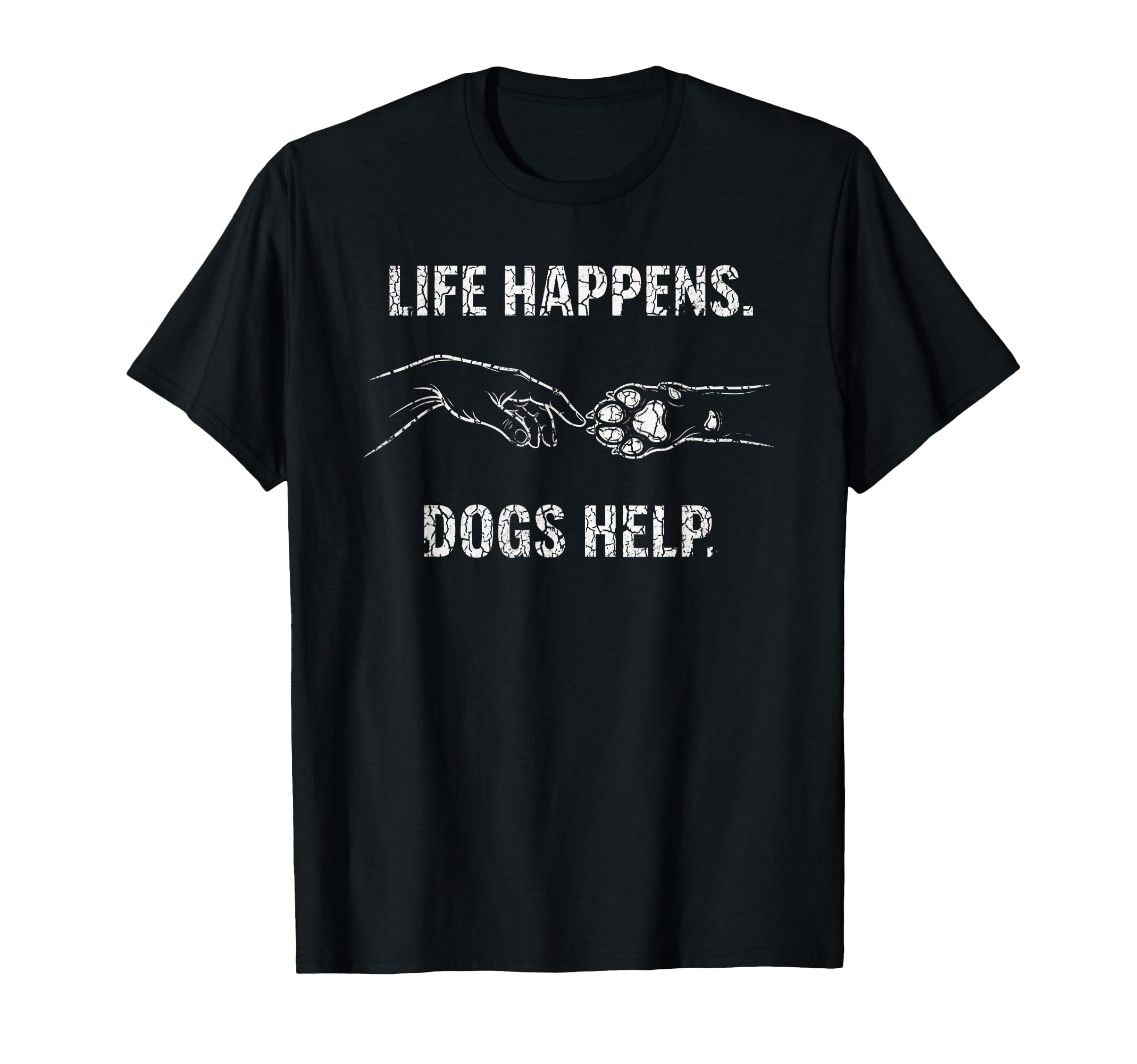 Life Happens Dogs Help Dog Paw Support T-Shirt - Custom Art Print Unisex - T-Shirt, Sweatshirt, Hoodie