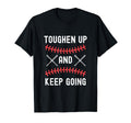 Toughen Up Keep Going Funny Sports T-Shirt - Aesthetic Graphic Men Women - T-Shirt, Sweatshirt, Hoodie