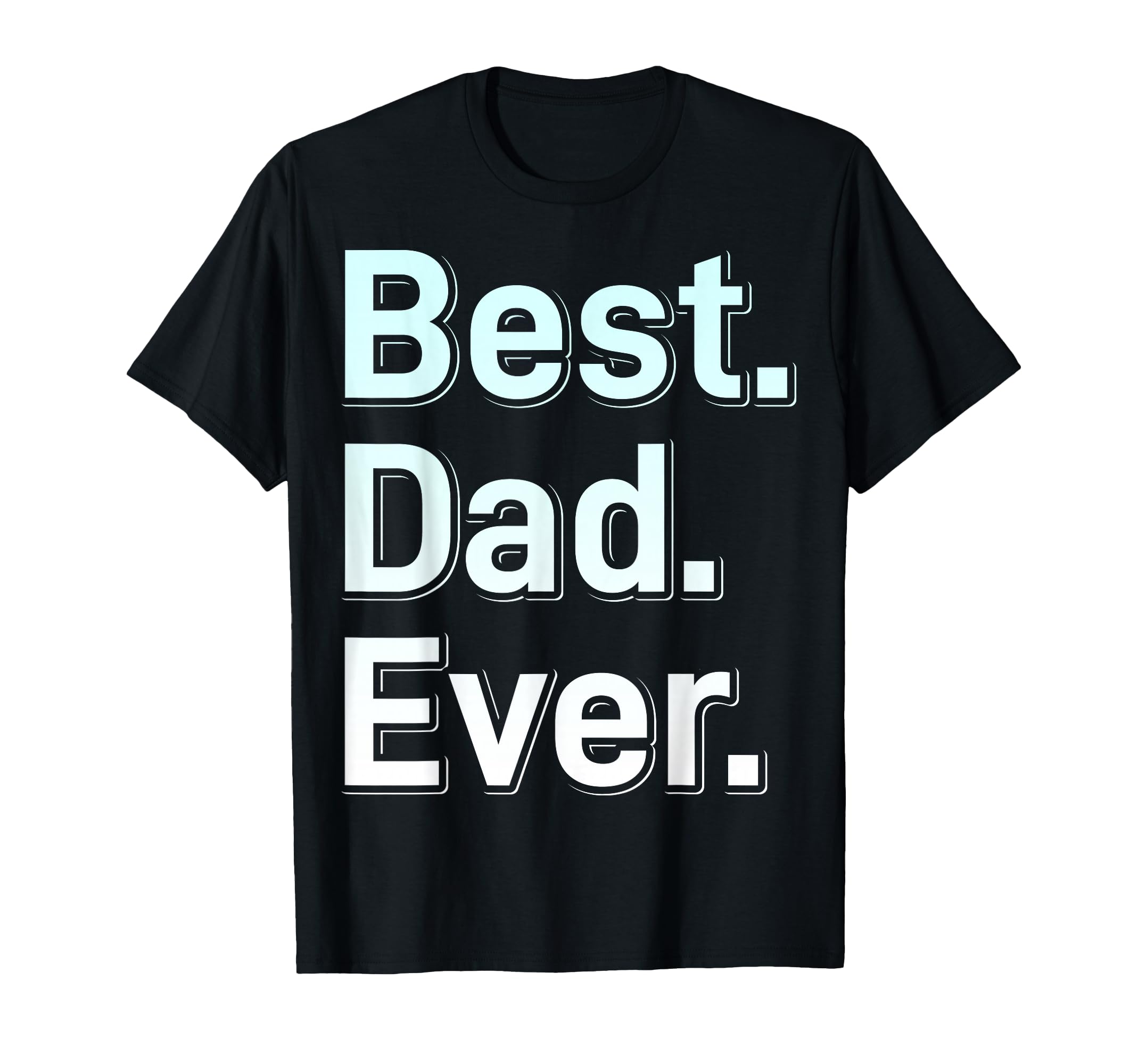 Best Dad Ever Father Day T-Shirt - Unique Graphic Unisex - T-Shirt, Sweatshirt, Hoodie