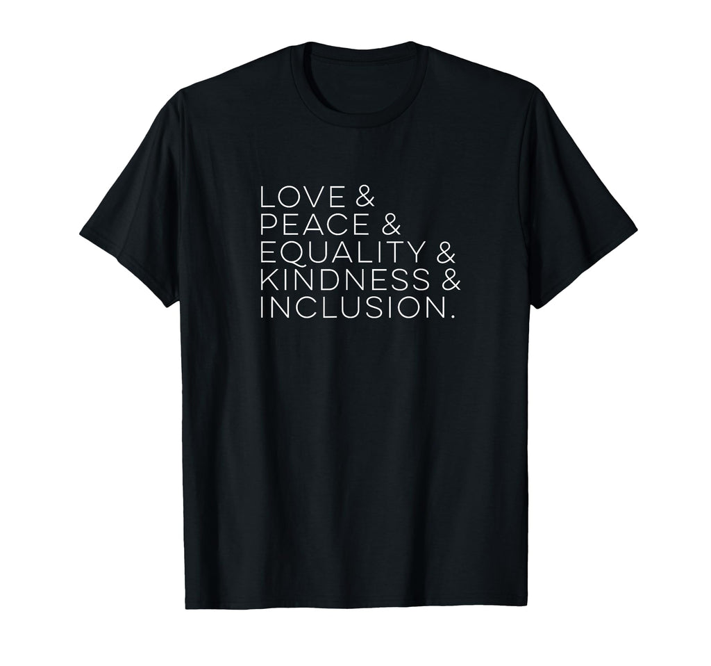 Love Peace Equality Kindness Inclusion T T-Shirt - Trendy Graphic Unisex - T-Shirt, Sweatshirt, Hoodie