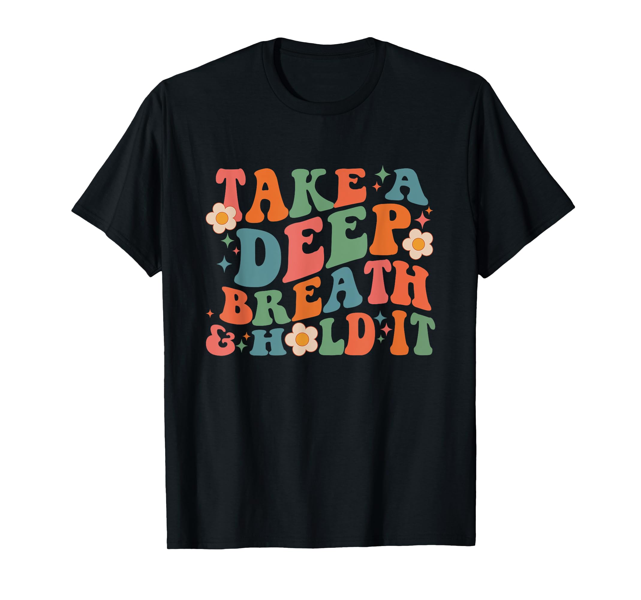 Take Deep Breath Hold It T-Shirt - Fun Novelty Design for Adults - T-Shirt, Sweatshirt, Hoodie