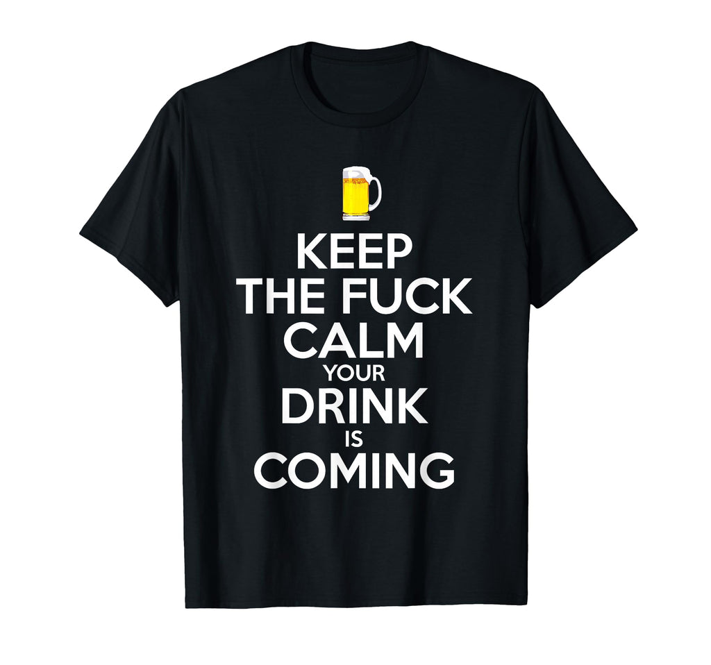 Bartender Keep F Calm Drink Is Coming T-Shirt - Streetwear Style Unisex - T-Shirt, Sweatshirt, Hoodie