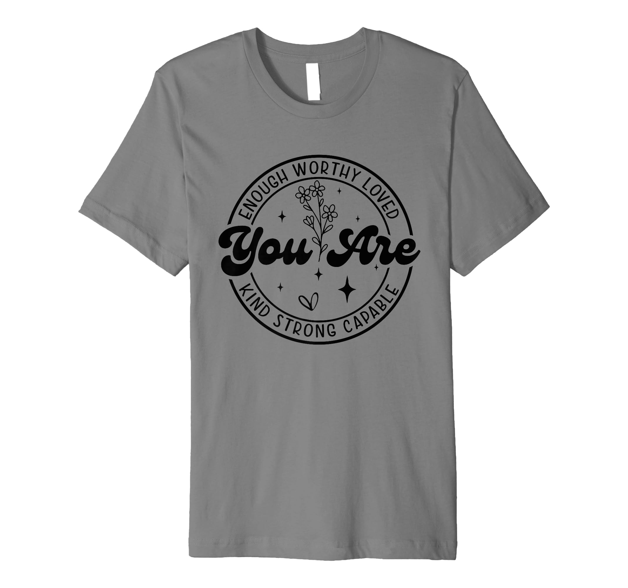 You Are Enough Motivational Reminder T-Shirt - Aesthetic Graphic Unisex - T-Shirt, Sweatshirt, Hoodie