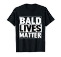 Bald Lives Matter Funny Shaved Head No T-Shirt - Trendy Graphic Unisex - T-Shirt, Sweatshirt, Hoodie