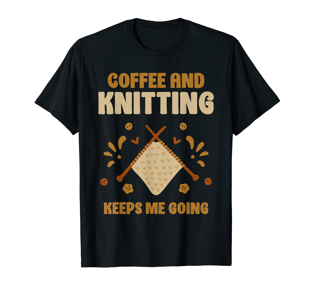 Coffee And Knitting Keeps Me Going T-Shirt - Streetwear Style Men Women - T-Shirt, Sweatshirt, Hoodie