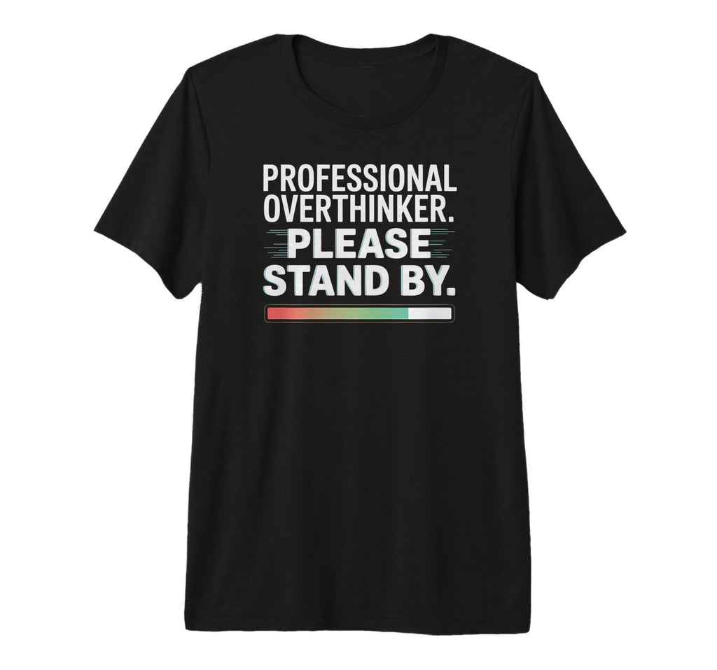 Professional Overthinker Funny Loading T-Shirt - Custom Art Print Unisex - T-Shirt, Sweatshirt, Hoodie