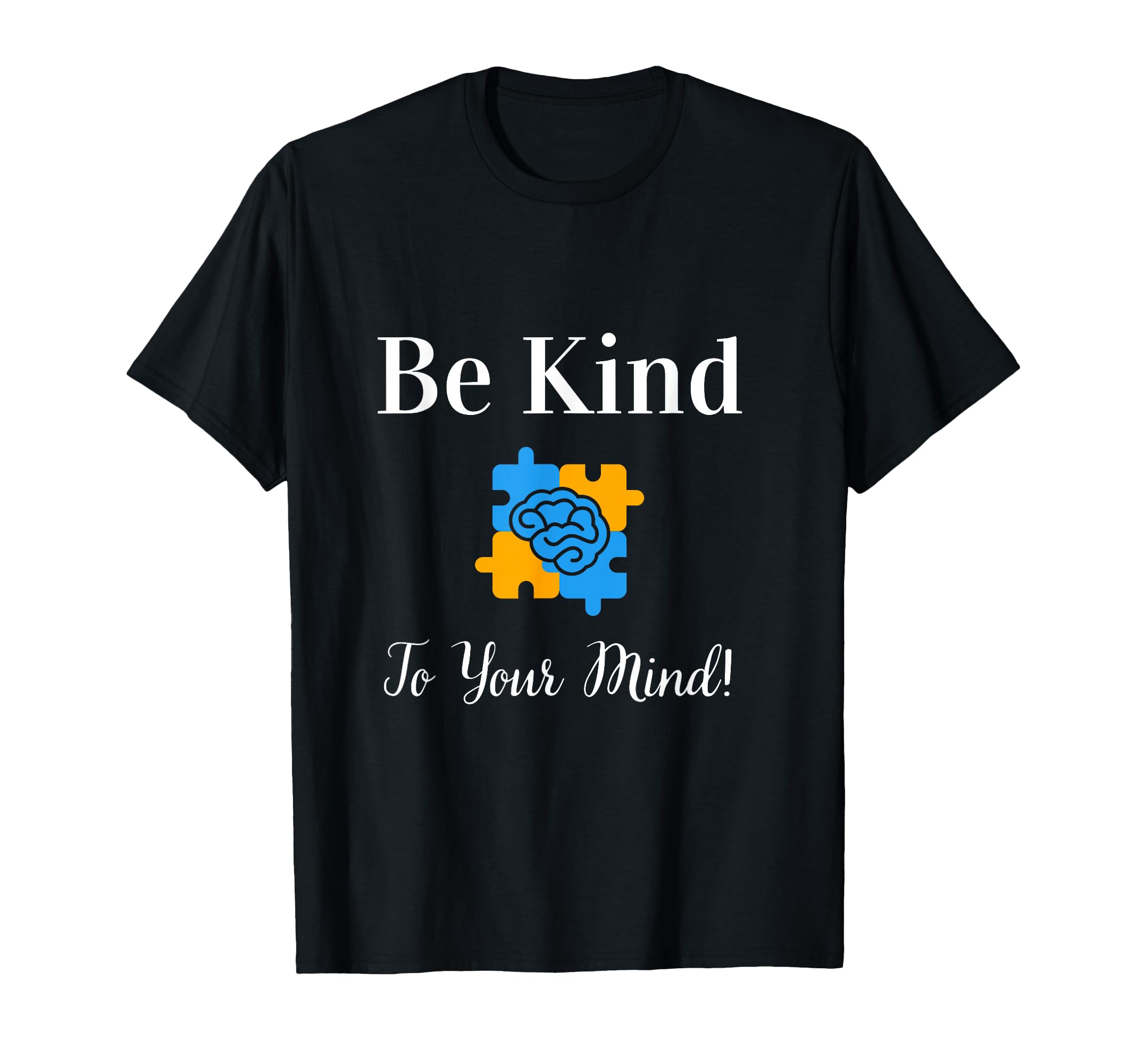 Be Kind To Your Mind Mental Health T-Shirt - Graphic Print for Adults - T-Shirt, Sweatshirt, Hoodie