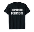 Dank And Funny Dopamine Deficiency Sweatshirt - Fun Novelty Design Unisex - T-Shirt, Sweatshirt, Hoodie