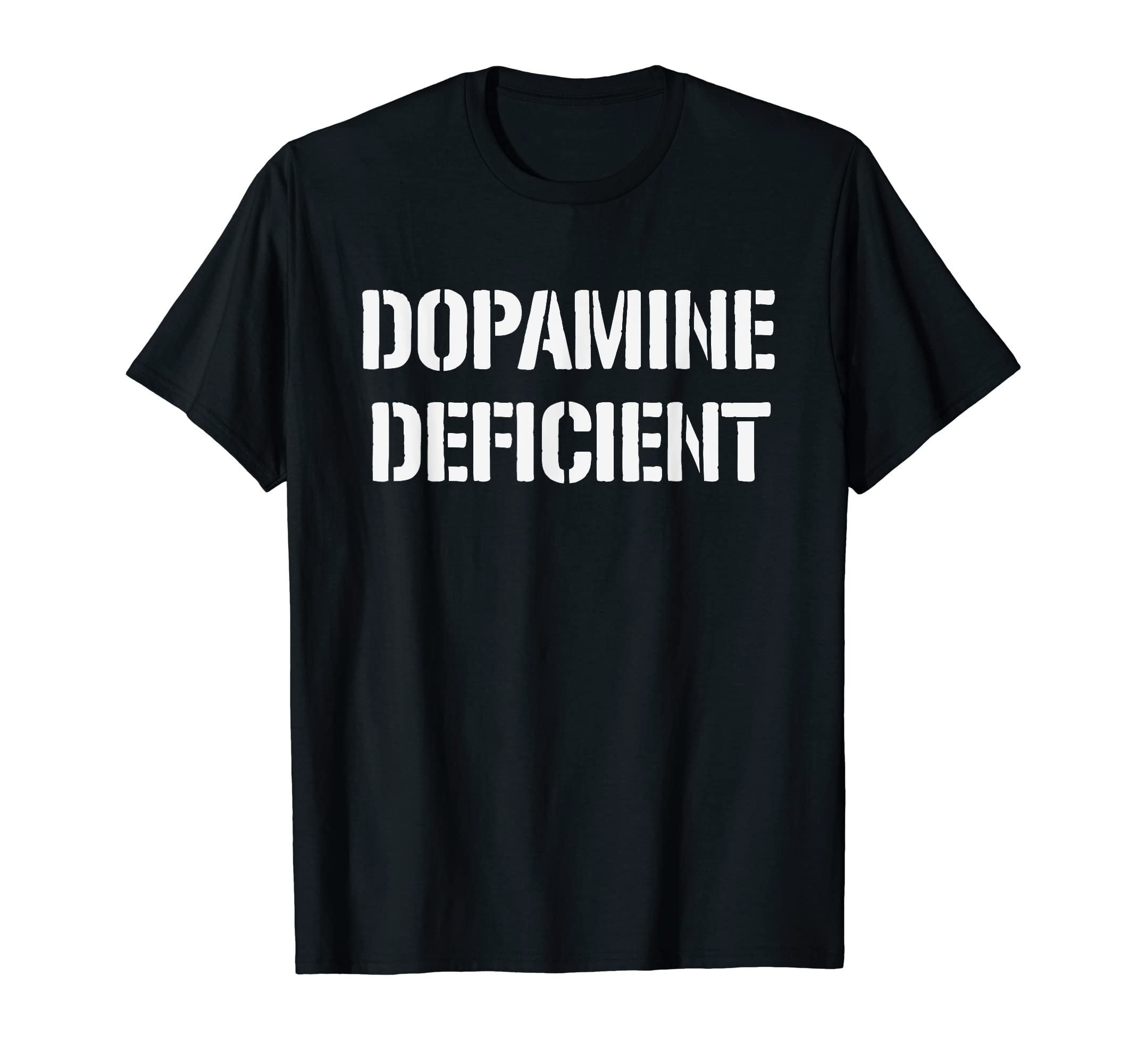 Dank And Funny Dopamine Deficiency Sweatshirt - Fun Novelty Design Unisex - T-Shirt, Sweatshirt, Hoodie