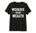 Workers Over Wealth People March T-Shirt - Fun Novelty Design Men Women - T-Shirt, Sweatshirt, Hoodie