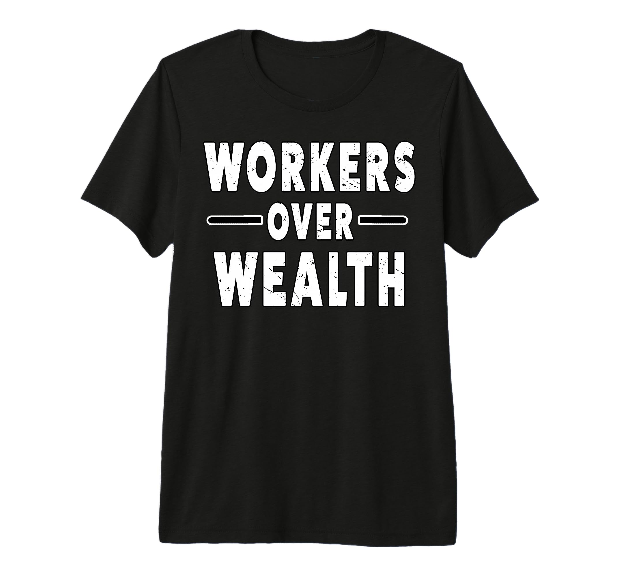 Workers Over Wealth People March T-Shirt - Fun Novelty Design Men Women - T-Shirt, Sweatshirt, Hoodie