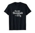 My Bookish Era Literary Bibliophile T-Shirt - Novelty Apparel Men Women - T-Shirt, Sweatshirt, Hoodie