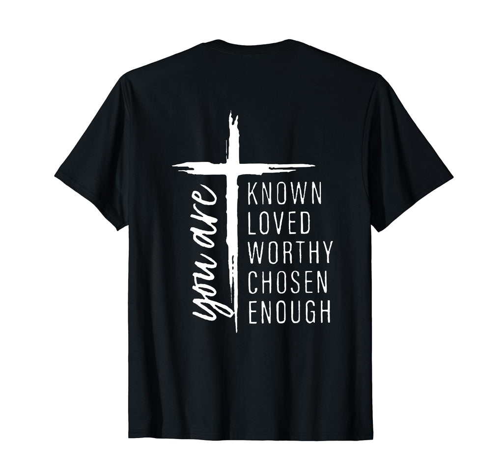 You Are Known Loved Worthy Chosen T-Shirt - Novelty Apparel Men Women - T-Shirt, Sweatshirt, Hoodie